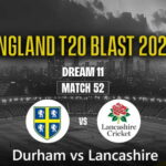 durham vs lancashire match 52 09 06 2026